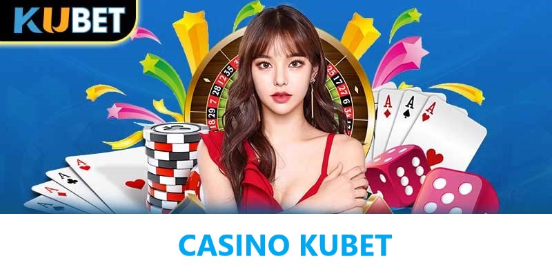 Giới thiệu đôi nét về Casino Kubet