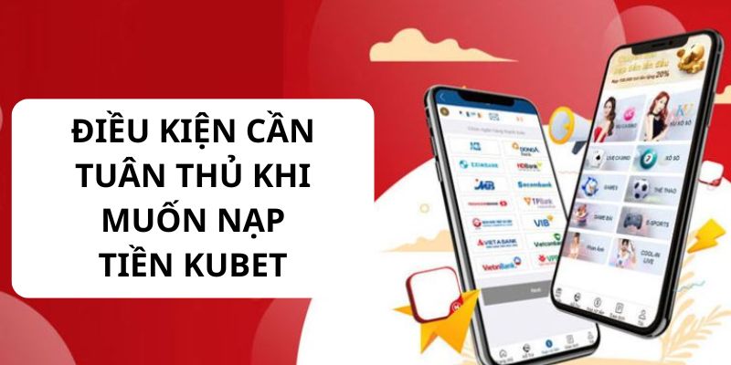 Tuân thủ các quy định khi thực hiện hướng dẫn nạp tiền Kubet