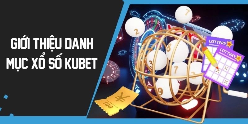 Một số trò chơi xổ số nổi tiếng tại Kubet