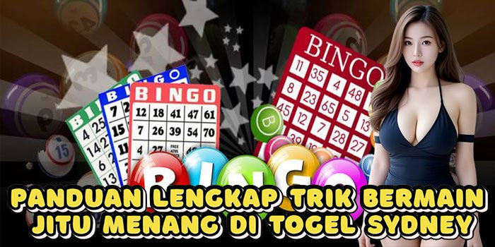 Panduan Lengkap Trik Bermain Jitu Menang Di Togel Sydney