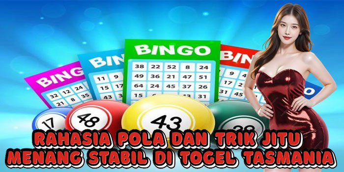 Rahasia Pola Dan Trik Jitu Menang Stabil Di Togel Tasmania