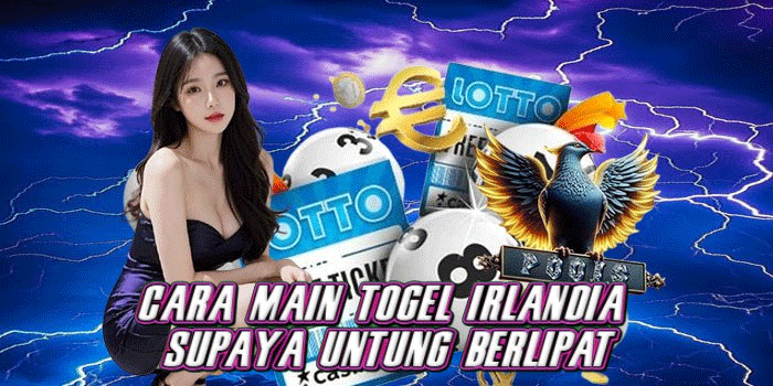 Cara Main Togel Irlandia Supaya Untung Berlipat