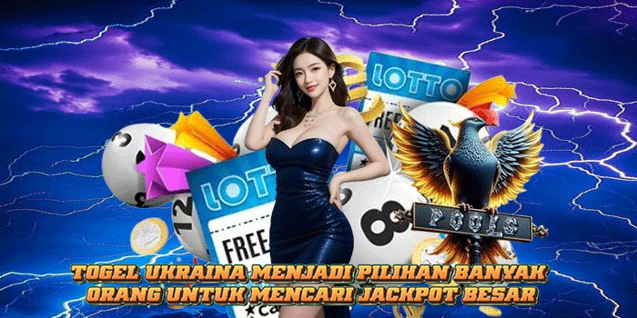 Togel Ukraina Menjadi Pilihan Banyak Orang Untuk Mencari Jackpot Besar
