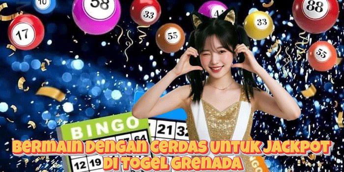 Bermain Dengan Cerdas Untuk Jackpot Di Togel Grenada