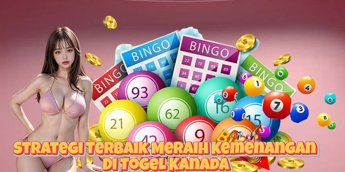 Strategi Terbaik Meraih Kemenangan Di Togel Kanada