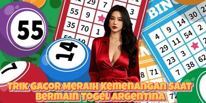 Trik Gacor Meraih Kemenangan Saat Bermain Togel Argentina